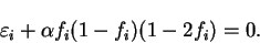 \begin{displaymath}
\varepsilon_i + \alpha f_i (1 - f_i)
(1 - 2 f_i) = 0.
\end{displaymath}