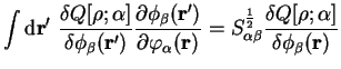 $\displaystyle \int {\mathrm d}{\bf r'}~ \frac{\delta Q[\rho;\alpha]}{\delta \ph...
... \beta}^{1 \over 2} \frac{\delta Q[\rho;\alpha]}
{\delta \phi_{\beta}({\bf r})}$