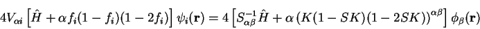 \begin{displaymath}
4 V_{\alpha i} \left[ {\hat H} + \alpha f_i (1 - f_i)
(1 - 2...
...SK)(1-2SK)\right)^{\alpha \beta} \right] \phi_{\beta}({\bf r})
\end{displaymath}