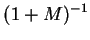 $\displaystyle (1 + M)^{-1}$