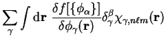 $\displaystyle \sum_{\gamma} \int {\mathrm d}{\bf r}~
\frac{\delta f[ \{ \phi_{\...
...hi_{\gamma}({\bf r})}
\delta_{\gamma}^{\beta} \chi_{\gamma , n \ell m}({\bf r})$