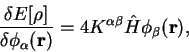 \begin{displaymath}
\frac{\delta E[\rho]}{\delta \phi_{\alpha}({\bf r})} =
4 K^{\alpha \beta} {\hat H} \phi_{\beta}({\bf r}) ,
\end{displaymath}