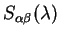 $\displaystyle S_{\alpha \beta}(\lambda)$