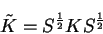 \begin{displaymath}
{\tilde K} = S^{1 \over 2} K S^{1 \over 2}
\end{displaymath}