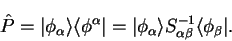 \begin{displaymath}
{\hat P} = \vert \phi_{\alpha} \rangle \langle \phi^{\alpha}...
...ha} \rangle S_{\alpha \beta}^{-1} \langle \phi_{\beta} \vert .
\end{displaymath}