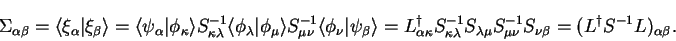 \begin{displaymath}
\Sigma_{\alpha \beta} = \langle \xi_{\alpha} \vert \xi_{\bet...
...nu}^{-1} S_{\nu \beta} = (L^{\dag } S^{-1} L)_{\alpha \beta} .
\end{displaymath}