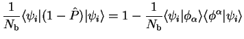 $\displaystyle \frac{1}{N_{\mathrm b}} \langle \psi_i \vert \bigl( 1 - \hat P \b...
...e \psi_i
\vert \phi_{\alpha} \rangle \langle \phi^{\alpha} \vert \psi_i \rangle$