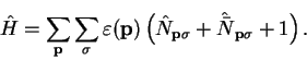 \begin{displaymath}
{\hat H} = \sum_{\bf p} \sum_{\sigma} \varepsilon({\bf p}) \...
...{\bf p}\sigma} + {\hat {\bar N}}_{{\bf p}\sigma} + 1 \right) .
\end{displaymath}