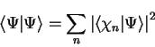 \begin{displaymath}
\langle \Psi \vert \Psi \rangle = \sum_n \left\vert \langle \chi_n \vert \Psi \rangle
\right\vert^2
\end{displaymath}