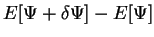 $\displaystyle E [ \Psi + \delta \Psi] - E[ \Psi ]$