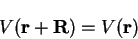 \begin{displaymath}
V({\bf r}+{\bf R}) = V({\bf r})
\end{displaymath}