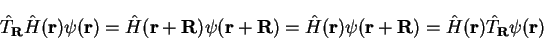 \begin{displaymath}
{\hat T}_{\bf R} {\hat H}({\bf r}) \psi({\bf r}) =
{\hat H}(...
...r}+{\bf R}) =
{\hat H}({\bf r}) {\hat T}_{\bf R} \psi({\bf r})
\end{displaymath}