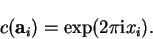 \begin{displaymath}
c({\bf a}_i) = \exp ( 2 \pi {\mathrm i} x_i ) .
\end{displaymath}