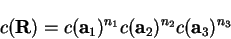 \begin{displaymath}
c({\bf R}) = c({\bf a}_1)^{n_1} c({\bf a}_2)^{n_2} c({\bf a}_3)^{n_3}
\end{displaymath}