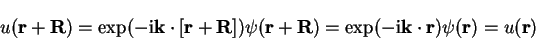 \begin{displaymath}
u({\bf r}+{\bf R}) = \exp(-{\mathrm i} {\bf k} \cdot [{\bf r...
...-{\mathrm i} {\bf k} \cdot {\bf r})
\psi({\bf r}) = u({\bf r})
\end{displaymath}