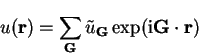 \begin{displaymath}
u({\bf r}) = \sum_{\bf G} {\tilde u}_{\bf G} \exp({\mathrm i} {\bf G} \cdot
{\bf r})
\end{displaymath}