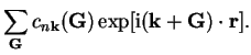 $\displaystyle \sum_{\bf G} c_{n{\bf k}}({\bf G}) \exp[{\mathrm i}({\bf k}+{\bf G}) \cdot {\bf r}].$