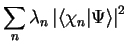 $\displaystyle \sum_n \lambda_n \left\vert \langle \chi_n \vert \Psi \rangle \right\vert^2$