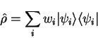 \begin{displaymath}
{\hat \rho} = \sum_i w_i \vert \psi_i \rangle \langle \psi_i \vert
\end{displaymath}