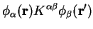 $\displaystyle \phi_{\alpha}({\bf r}) K^{\alpha \beta}
\phi_{\beta}({\bf r'})$