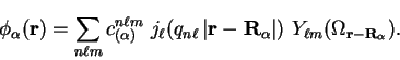 \begin{displaymath}
{\phi}_{\alpha}({\bf r}) = \sum_{n \ell m} c^{n \ell m}_{(\a...
...\right\vert)~Y_{\ell m}(\Omega_{{\bf r} - {\bf R}_{\alpha}}) .
\end{displaymath}