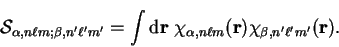 \begin{displaymath}
{\cal S}_{\alpha, n \ell m ; \beta, n' \ell' m'} = \int {\ma...
...pha , n \ell
m}({\bf r}) \chi_{\beta , n' \ell'
m'}({\bf r}) .
\end{displaymath}