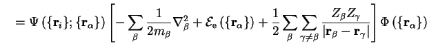 $\displaystyle \quad= \Psi \left( \{ {\bf r}_i \} ; \{ {\bf r}_\alpha \} \right)...
... {\bf r}_{\gamma}
\right\vert} \right] \Phi \left( \{ {\bf r}_\alpha \} \right)$