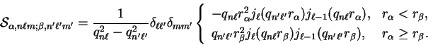 \begin{displaymath}
{\cal S}_{\alpha, n \ell m ; \beta, n' \ell' m'} = \frac{1}{...
... r_{\beta}), & r_{\alpha} \geq r_{\beta} .
\end{array} \right.
\end{displaymath}