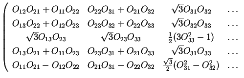 $\displaystyle \left( \begin{array}{cccc}
O_{12} O_{21} + O_{11} O_{22} & O_{22}...
...\textstyle{\sqrt{3} \over 2} (O_{31}^2 - O_{32}^2) & \ldots
\end{array} \right.$