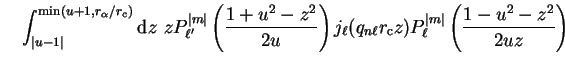 $\displaystyle \quad
\int_{\vert u-1\vert}^{{\mathrm{min}}(u+1,r_{\alpha}/r_{\ma...
...athrm{c}} z) P_{\ell}^{\vert m\vert} \left( \frac{1 - u^2 -
z^2}{2 u z} \right)$