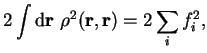 $\displaystyle 2 \int {\mathrm d}{\bf r}~
\rho^2({\bf r},{\bf r}) = 2 \sum_i f_i^2 ,$