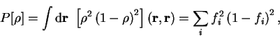 \begin{displaymath}
P[{\rho}] = \int {\mathrm d}{\bf r}~\left[ {\rho}^2
\left( 1...
...ht]({\bf r},{\bf r}) =
\sum_i f_i^2 \left( 1 - f_i \right)^2 ,
\end{displaymath}