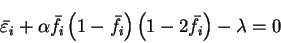 \begin{displaymath}
{\bar \varepsilon}_i + \alpha {\bar f}_i \left( 1 - {\bar f}_i \right)
\left( 1 - 2 {\bar f}_i \right) - \lambda = 0
\end{displaymath}