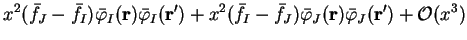 $\displaystyle x^2({\bar f}_J-{\bar f}_I) {\bar \varphi}_I({\bf r}) {\bar \varph...
...\bar f}_J) {\bar \varphi}_J({\bf r}) {\bar \varphi}_J({\bf r'}) +
{\cal O}(x^3)$