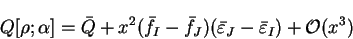 \begin{displaymath}
Q[{\rho};\alpha] = {\bar Q} + x^2 ({\bar f}_I - {\bar f}_J)({\bar
\varepsilon}_J - {\bar \varepsilon}_I) + {\cal O}(x^3)
\end{displaymath}