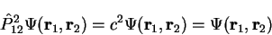 \begin{displaymath}
{\hat P}_{12}^2 \Psi({\bf r}_1,{\bf r}_2) = c^2 \Psi({\bf r}_1,{\bf r}_2) =
\Psi({\bf r}_1,{\bf r}_2)
\end{displaymath}