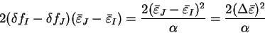 \begin{displaymath}
2 (\delta f_I - \delta f_J) ({\bar \varepsilon}_J - {\bar \v...
...I)^2}{\alpha}
= \frac{2 (\Delta {\bar \varepsilon})^2}{\alpha}
\end{displaymath}