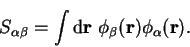 \begin{displaymath}
S_{\alpha \beta} = \int {\mathrm d}{\bf r}~
\phi_{\beta}({\bf r}) \phi_{\alpha}({\bf r}) .
\end{displaymath}