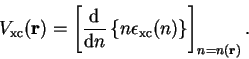 \begin{displaymath}
V_{\mathrm {xc}}({\bf r}) = \left[ \frac{\mathrm d}{{\mathrm...
...\epsilon_{\mathrm {xc}}(n) \right\} \right]_{n = n({\bf r})} .
\end{displaymath}