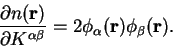 \begin{displaymath}
\frac{\partial n({\bf r})}{\partial K^{\alpha \beta}} =
2 \phi_{\alpha}({\bf r}) \phi_{\beta}({\bf r}) .
\end{displaymath}