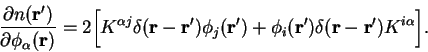 \begin{displaymath}
\frac{\partial n({\bf r'})}{\partial \phi_{\alpha}({\bf r})}...
..._i({\bf r'}) \delta({\bf r} - {\bf r'}) K^{i \alpha} \biggr] .
\end{displaymath}