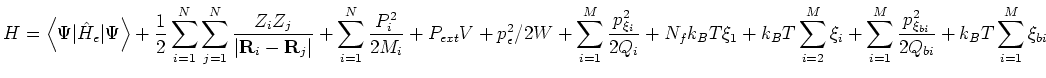 $\displaystyle H = \left<\Psi\vert\hat{H}_{e}\vert\Psi\right> + \frac{1}{2}
 \su...
... \sum_{i=1}^{M}\frac{p_{\xi_{bi}}^{2}}{2Q_{bi}}
 + k_{B}T\sum_{i=1}^{M}\xi_{bi}$
