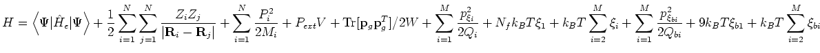 $\displaystyle H = \left<\Psi\vert\hat{H}_{e}\vert\Psi\right> + \frac{1}{2}
 \su...
...ac{p_{\xi_{bi}}^{2}}{2Q_{bi}}
 + 9k_{B}T\xi_{b1} + k_{B}T\sum_{i=2}^{M}\xi_{bi}$