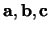 $ {\bf a}, {\bf b},{\bf c}$