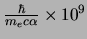 $\frac{\hbar}{m_ec\alpha}\times 10^{9}$