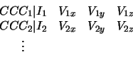 \begin{displaymath}
\begin{array}{cccc}
CCC_1 \vert I_1 & V_{1x} & V_{1y} & V_{1...
...C_2 \vert I_2 & V_{2x} & V_{2y} & V_{2z} \\
\vdots
\end{array}\end{displaymath}