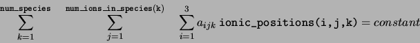 \begin{displaymath}
\sum_{k=1}^{\tt num\_species} \quad \sum_{j=1}^{\tt num\_ion...
...um_{i=1}^{3} a_{ijk}\ \verb ...