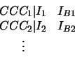 \begin{displaymath}
\begin{array}{cc}
CCC_1 \vert I_1 & I_{B1} \\
CCC_2 \vert I_2 & I_{B2} \\
\vdots
\end{array}\end{displaymath}