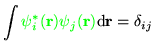 $\displaystyle{\int \textcolor{green}{\psi_i^{\ast}({\bf r}) \psi_j({\bf r})}{\rm d}{\bf r} = \delta_{ij}}$