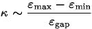 \begin{displaymath}\kappa \sim \frac{\varepsilon_{\rm max} - \varepsilon_{\rm min}}
{\varepsilon_{\rm gap}} \end{displaymath}